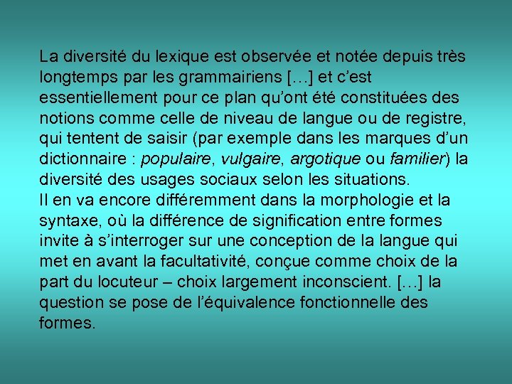 La diversité du lexique est observée et notée depuis très longtemps par les grammairiens