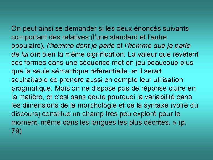 On peut ainsi se demander si les deux énoncés suivants comportant des relatives (l’une