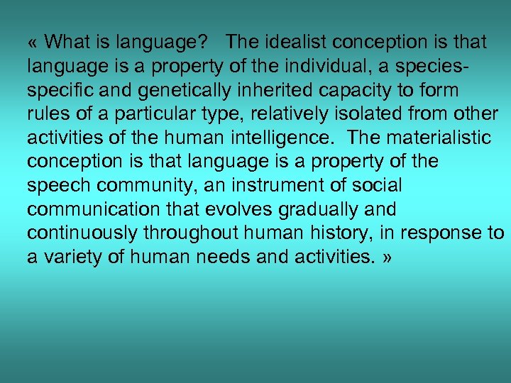  « What is language? The idealist conception is that language is a property