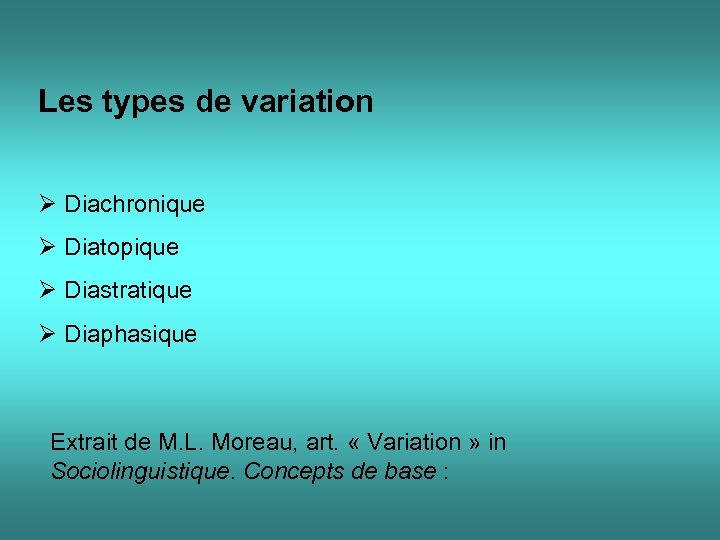 Les types de variation Ø Diachronique Ø Diatopique Ø Diastratique Ø Diaphasique Extrait de