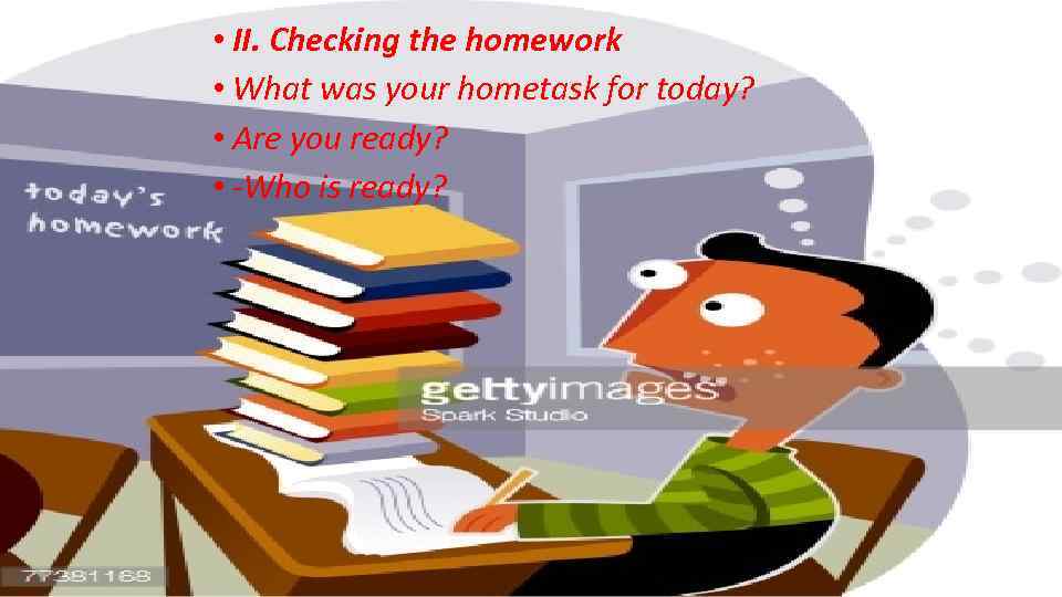  • II. Checking the homework • What was your hometask for today? •