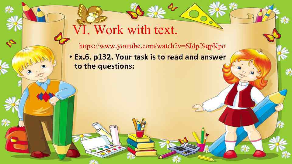 VІ. Work with text. https: //www. youtube. com/watch? v=6 Jdp. J 9 qp. Kpo