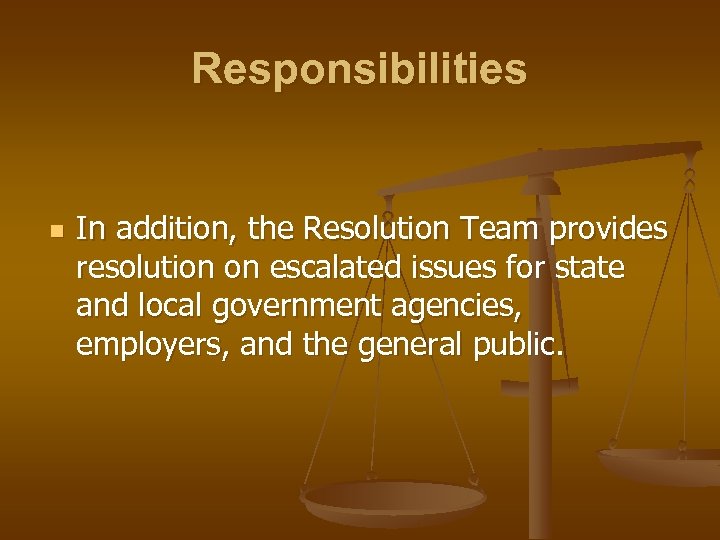 Responsibilities n In addition, the Resolution Team provides resolution on escalated issues for state