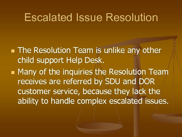 Escalated Issue Resolution n n The Resolution Team is unlike any other child support