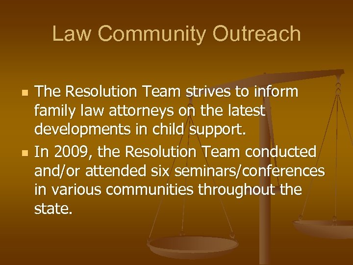 Law Community Outreach n n The Resolution Team strives to inform family law attorneys