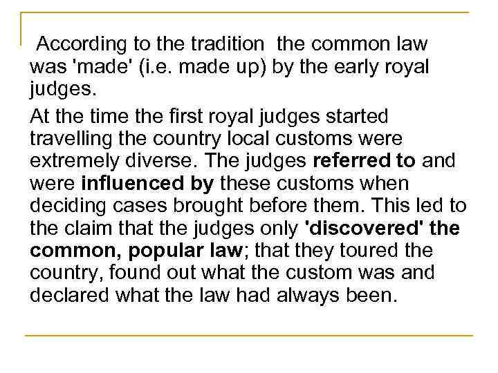  According to the tradition the common law was 'made' (i. e. made up)