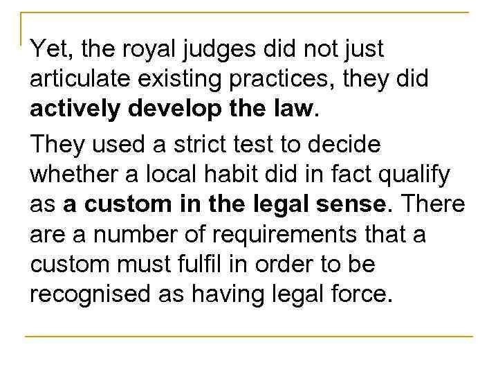 Yet, the royal judges did not just articulate existing practices, they did actively develop