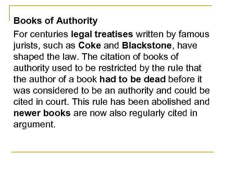 Books of Authority For centuries legal treatises written by famous jurists, such as Coke