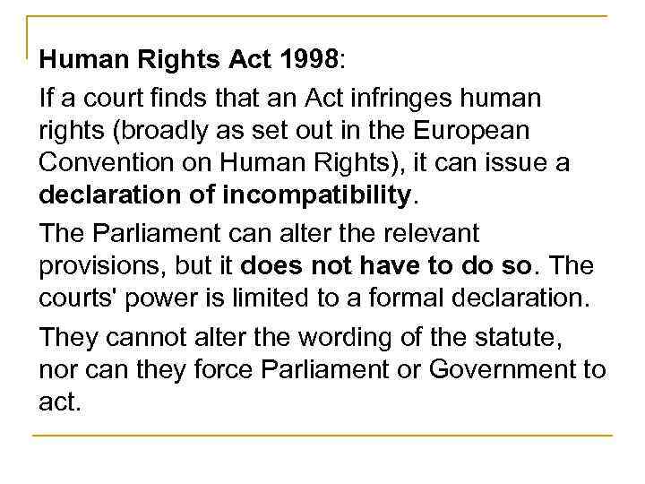 Human Rights Act 1998: If a court finds that an Act infringes human rights