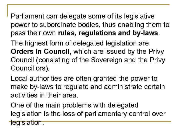 Parliament can delegate some of its legislative power to subordinate bodies, thus enabling them