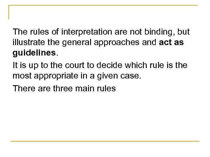 The rules of interpretation are not binding, but illustrate the general approaches and act