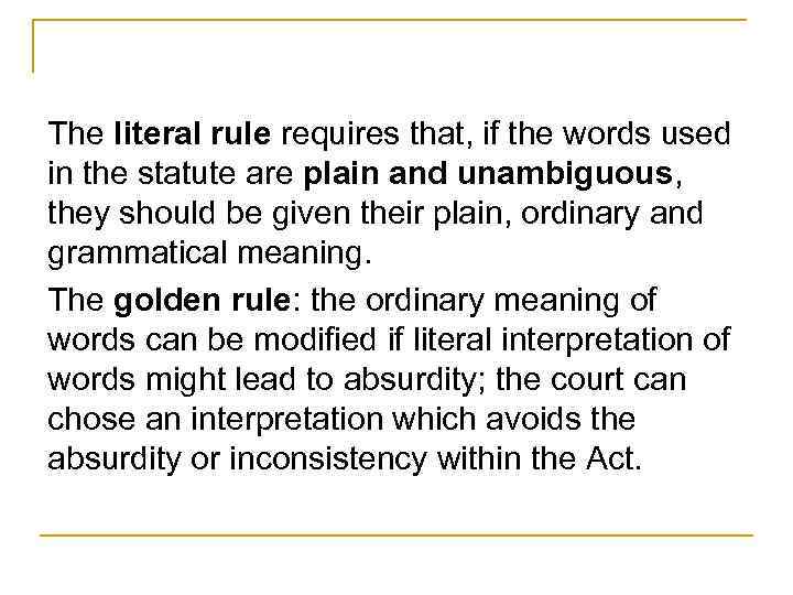 The literal rule requires that, if the words used in the statute are plain