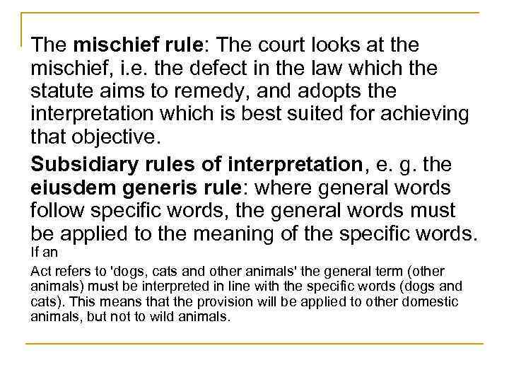 The mischief rule: The court looks at the mischief, i. e. the defect in