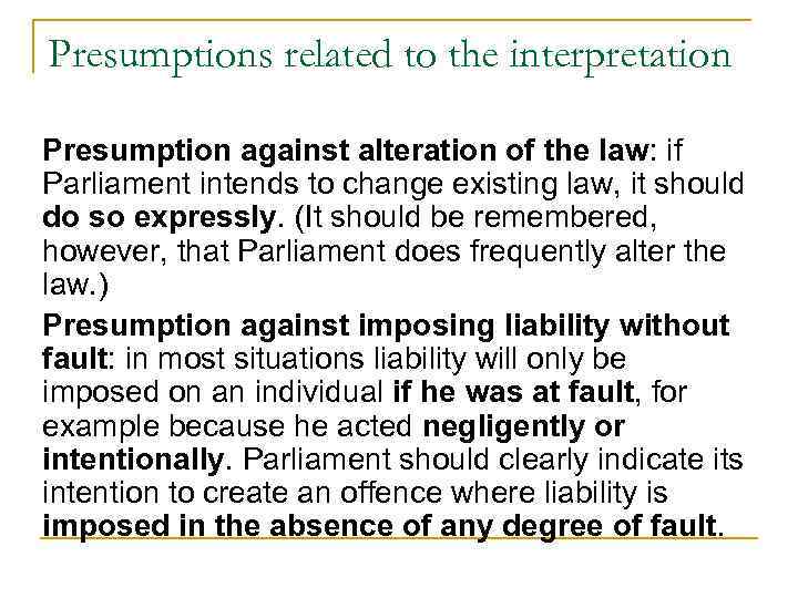 Presumptions related to the interpretation Presumption against alteration of the law: if Parliament intends