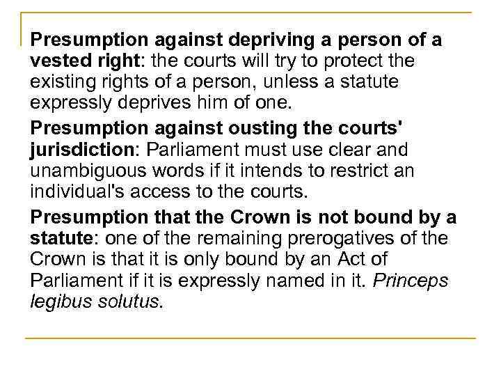 Presumption against depriving a person of a vested right: the courts will try to