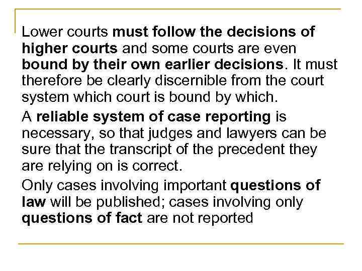 Lower courts must follow the decisions of higher courts and some courts are even