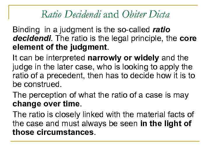 Ratio Decidendi and Obiter Dicta Binding in a judgment is the so-called ratio decidendi.