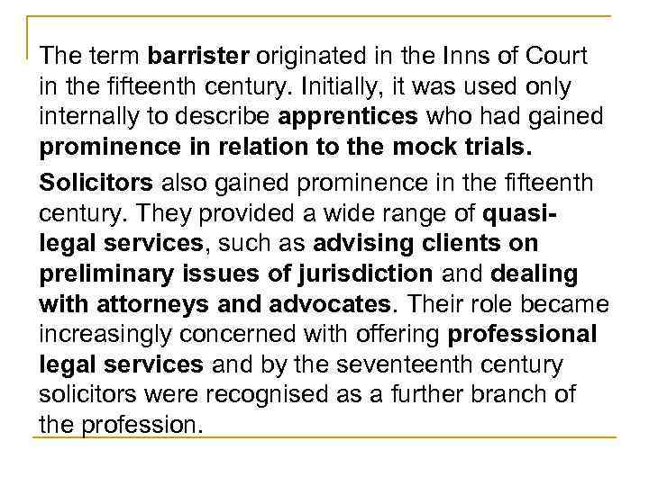 The term barrister originated in the Inns of Court in the fifteenth century. Initially,