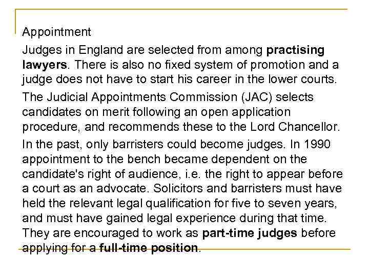 Appointment Judges in England are selected from among practising lawyers. There is also no