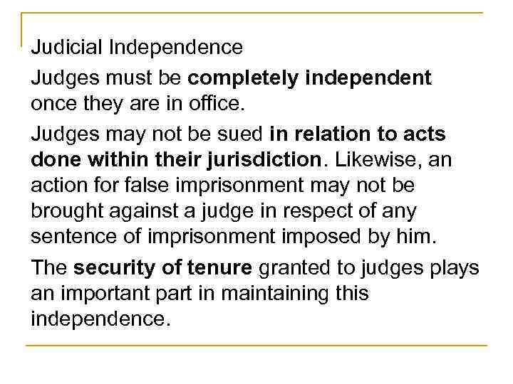 Judicial Independence Judges must be completely independent once they are in office. Judges may