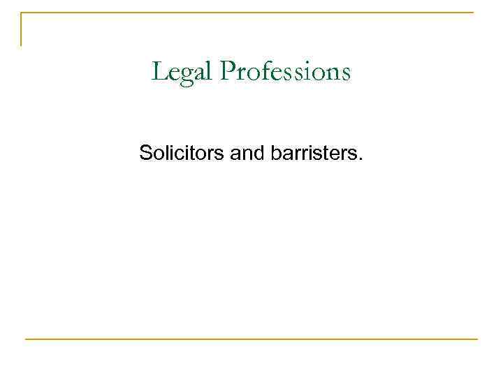 Legal Professions Solicitors and barristers. 