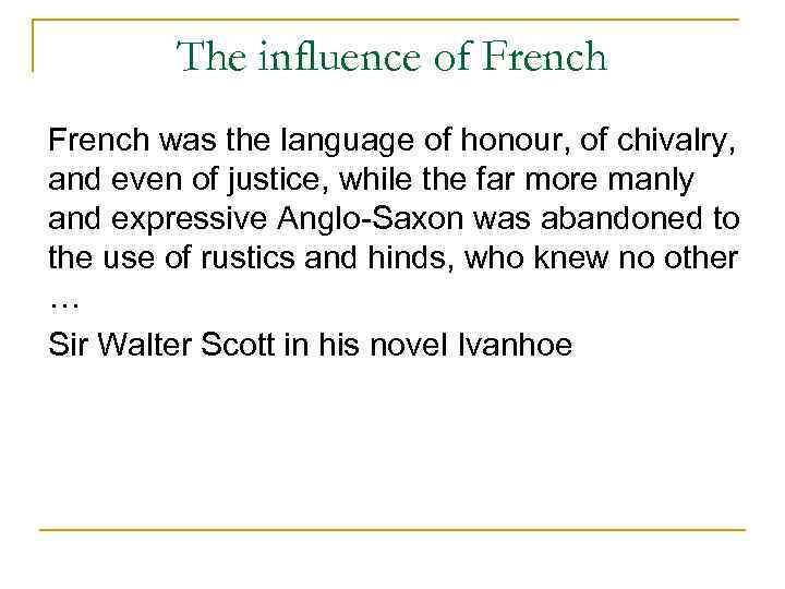 The influence of French was the language of honour, of chivalry, and even of