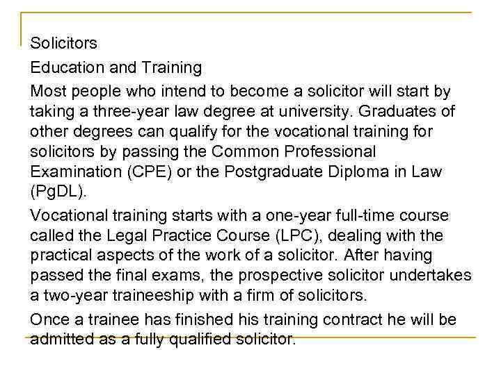 Solicitors Education and Training Most people who intend to become a solicitor will start