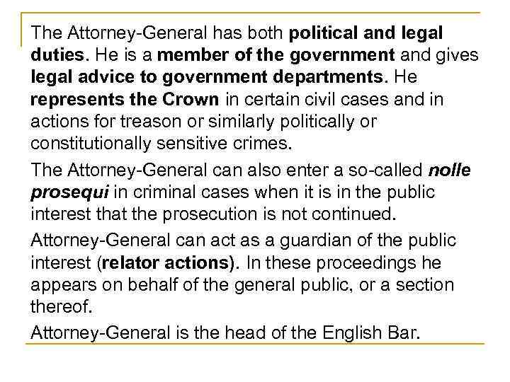 The Attorney-General has both political and legal duties. He is a member of the