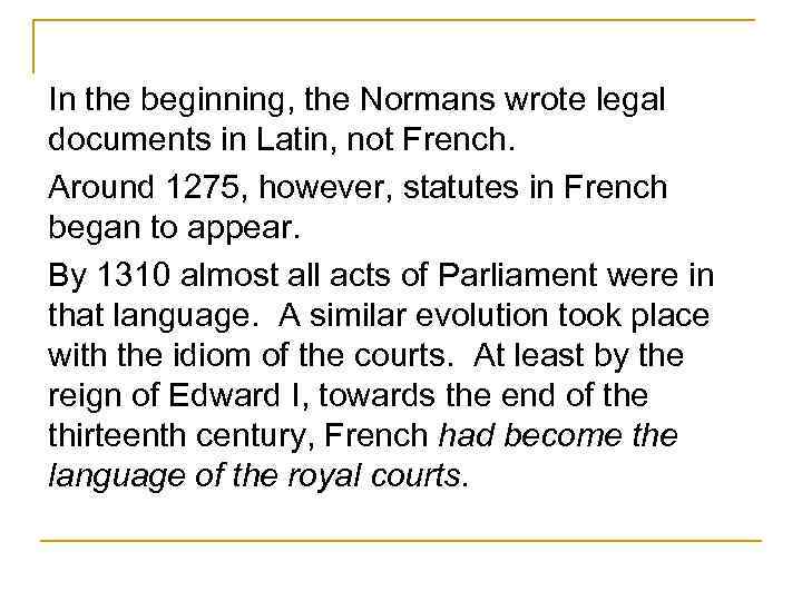 In the beginning, the Normans wrote legal documents in Latin, not French. Around 1275,