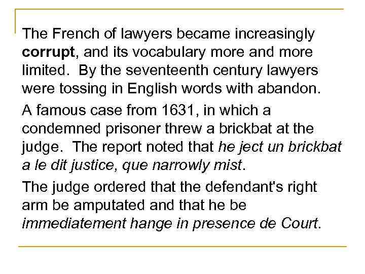 The French of lawyers became increasingly corrupt, and its vocabulary more and more limited.