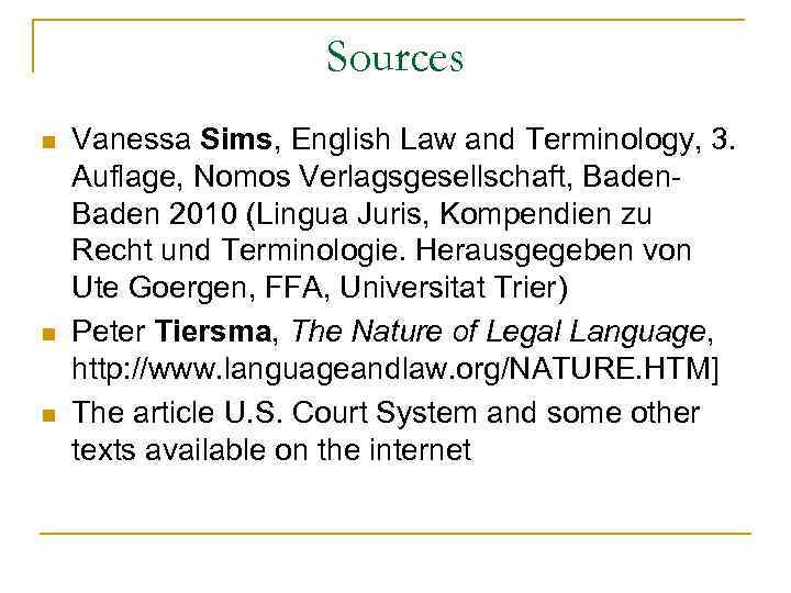 Sources n n n Vanessa Sims, English Law and Terminology, 3. Auflage, Nomos Verlagsgesellschaft,