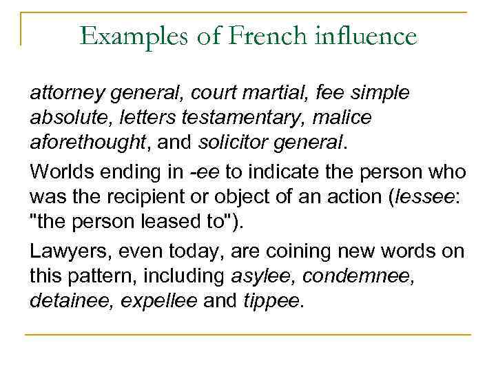 Examples of French influence attorney general, court martial, fee simple absolute, letters testamentary, malice