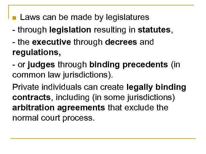 Laws can be made by legislatures - through legislation resulting in statutes, - the