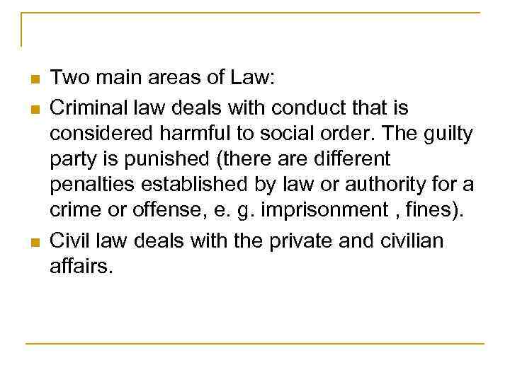 n n n Two main areas of Law: Criminal law deals with conduct that