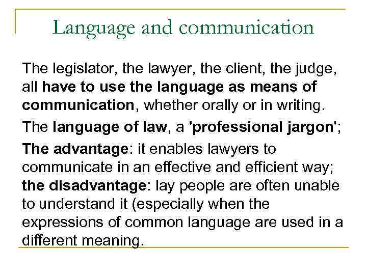 Language and communication The legislator, the lawyer, the client, the judge, all have to