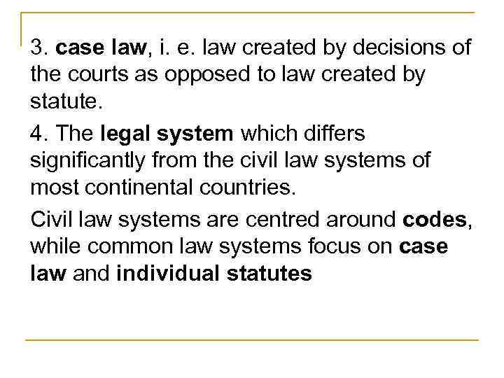 3. case law, i. e. law created by decisions of the courts as opposed