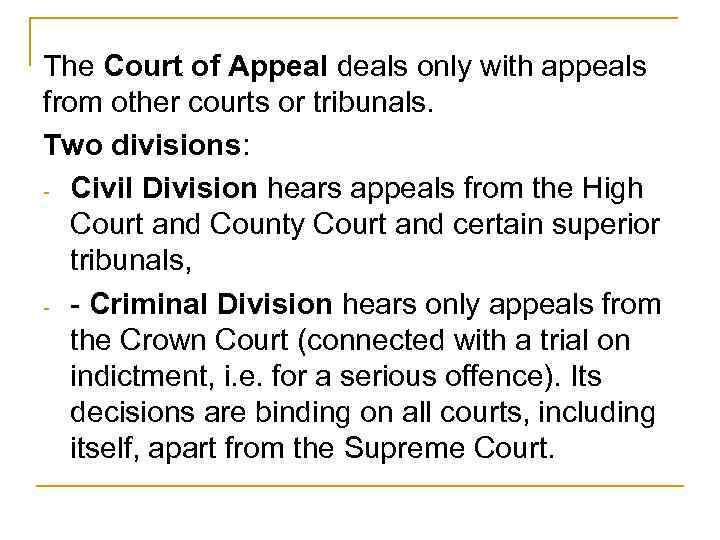 The Court of Appeal deals only with appeals from other courts or tribunals. Two