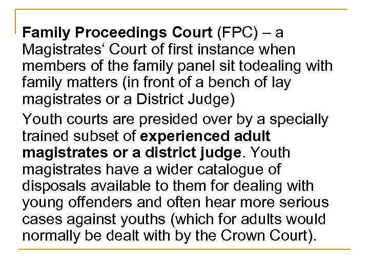 Family Proceedings Court (FPC) – a Magistrates‘ Court of first instance when members of