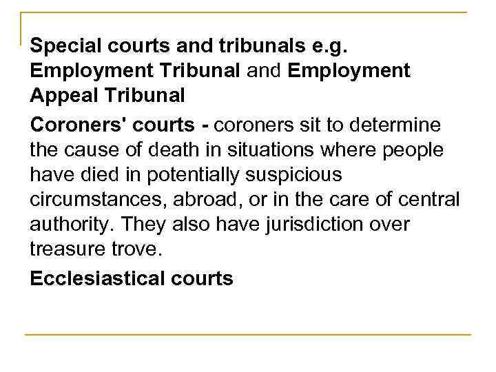 Special courts and tribunals e. g. Employment Tribunal and Employment Appeal Tribunal Coroners' courts