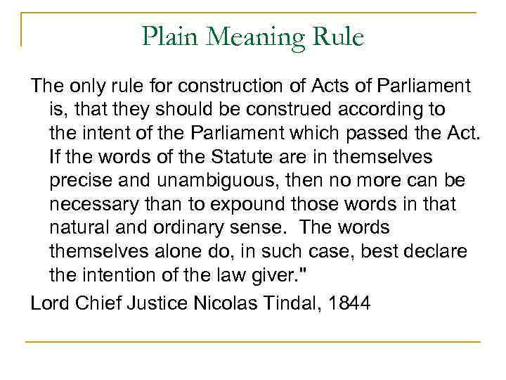 Plain Meaning Rule The only rule for construction of Acts of Parliament is, that