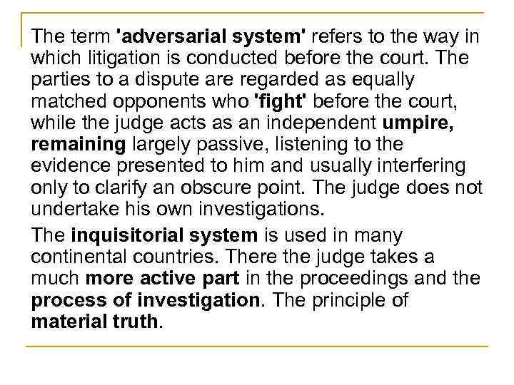 The term 'adversarial system' refers to the way in which litigation is conducted before