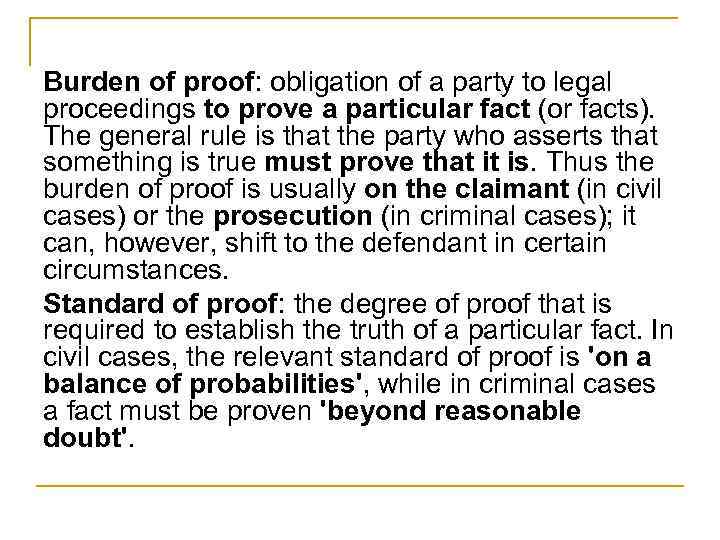 Burden of proof: obligation of a party to legal proceedings to prove a particular