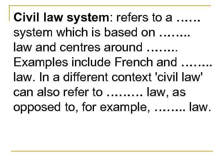 Civil law system: refers to a …… system which is based on ……. .