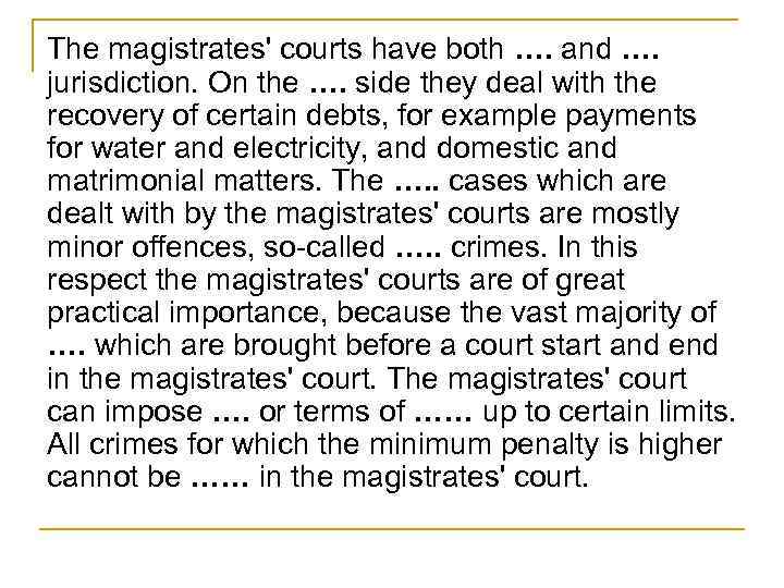 The magistrates' courts have both …. and …. jurisdiction. On the …. side they