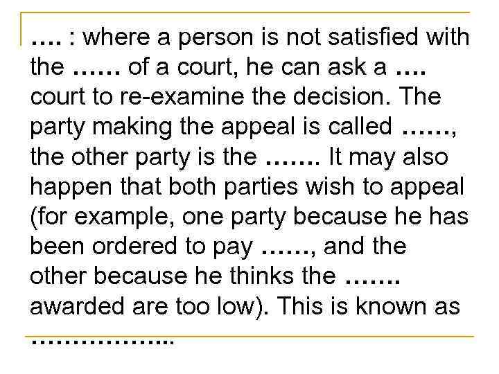 …. : where a person is not satisfied with the …… of a court,