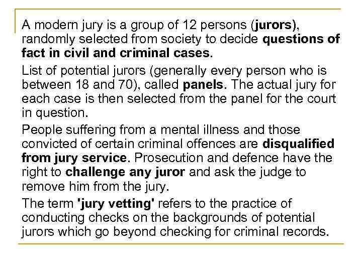 A modern jury is a group of 12 persons (jurors), randomly selected from society