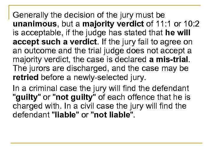 Generally the decision of the jury must be unanimous, but a majority verdict of