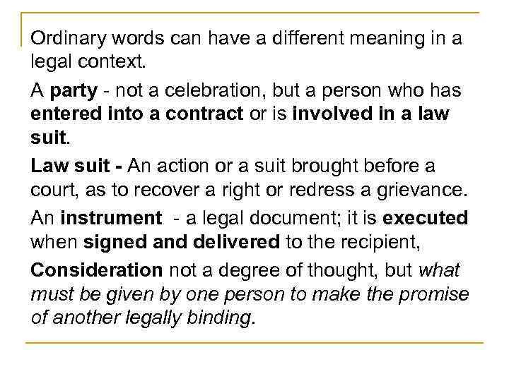 Ordinary words can have a different meaning in a legal context. A party -