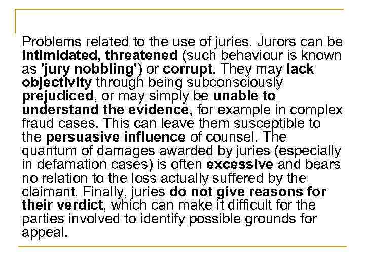 Problems related to the use of juries. Jurors can be intimidated, threatened (such behaviour