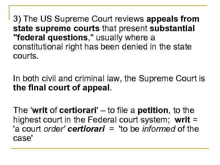 3) The US Supreme Court reviews appeals from state supreme courts that present substantial